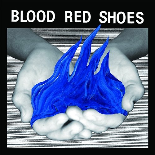 Fire Like This Blood Red Shoes