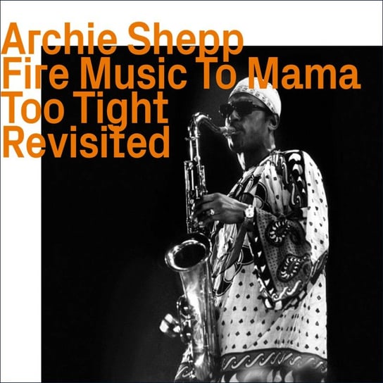 Fire Music To Mama Too Fight Revisited Shepp Archie