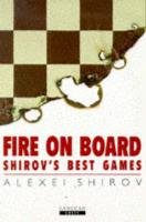 Fire on Board: Shirov's Best Games Shirov Alexei