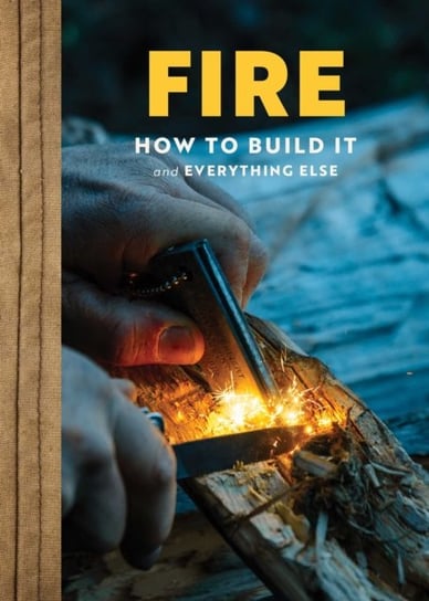 FIRE: The Complete Guide for Home, Hearth, Camping and   Wilderness Survival Ky Furneaux