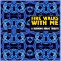 Fire Walks With Me: Tribute to Burning Heads Various Artists
