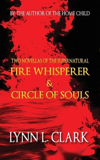Fire Whisperer & Circle of Souls Clark Lynn L.