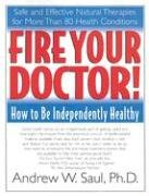 Fire Your Doctor!: How to Be Independently Healthy Saul Andrew W.