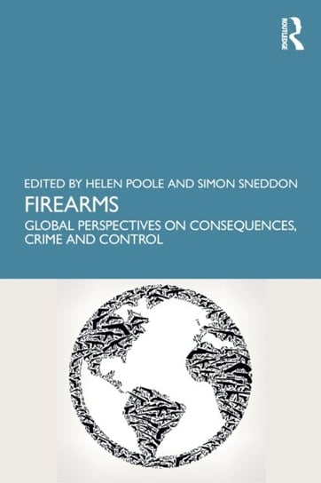 Firearms: Global Perspectives on Consequences, Crime and Control Opracowanie zbiorowe