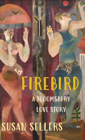 Firebird. A Bloomsbury Love Story Sellers Susan