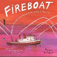 Fireboat: The Heroic Adventures of the John J. Harvey Kalman Maira