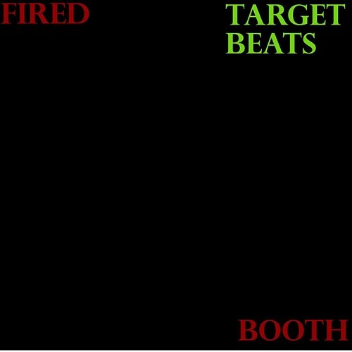 Fired Booth target beats