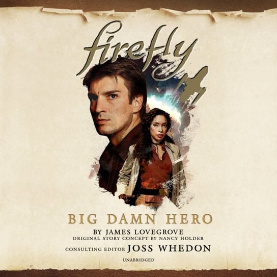 Firefly: Big Damn Hero Whedon Joss, Lovegrove James, Holder Nancy