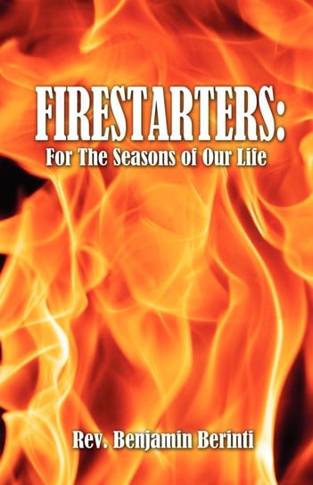 Firestarters For the Seasons of Our Life Rev Benjamin Berinti Książka w Empik