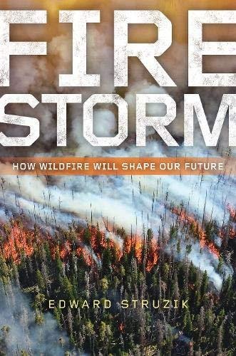 Firestorm: How Wildfire Will Shape Our Future Edward Struzik