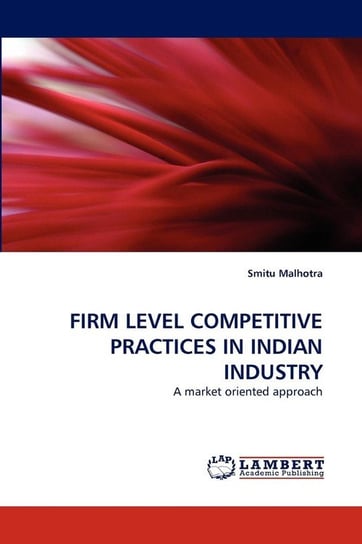 Firm Level Competitive Practices in Indian Industry Malhotra Smitu