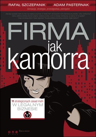 Firma jak kamorra. 11 strategicznych zasad mafii w legalnym biznesie - ebook PDF Szczepanik Rafał, Pasternak Adam