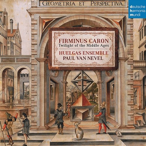 Firminus Caron - Twilight of the Middle Ages Huelgas Ensemble