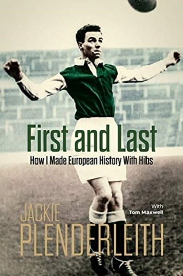 First and Last. How I Made European History With HibsJackie Plenderleith with Tom Maxwell Jackie Plenderleith, Tom Maxwell