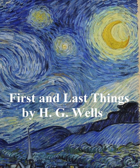 First and Last Things Wells Herbert George