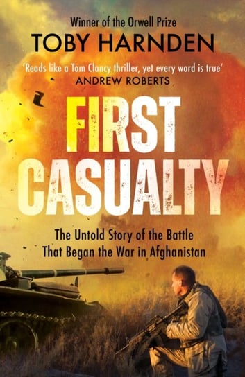 First Casualty: The Six-Day Battle That Began Two Decades of War in Afghanistan Toby Harnden