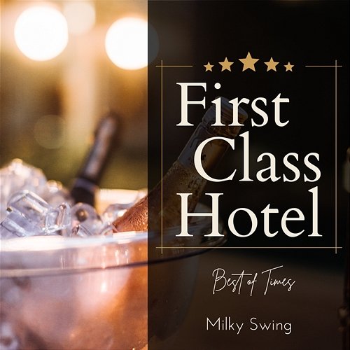 First Class Hotel - Best of Times Milky Swing