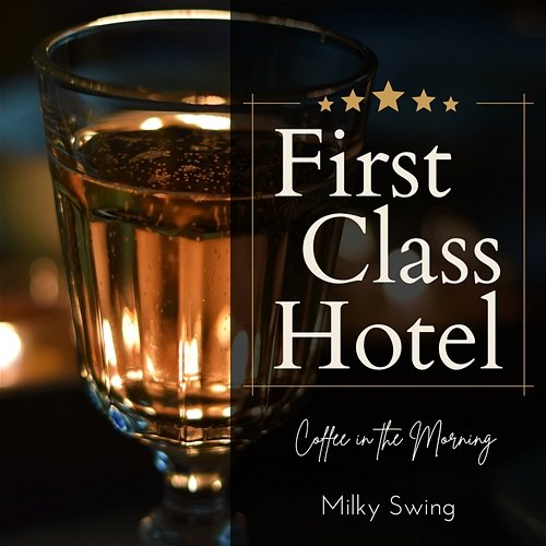 First Class Hotel - Coffee in the Morning Milky Swing