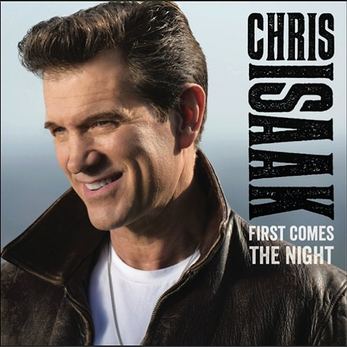 First Comes the Night Chris Isaak