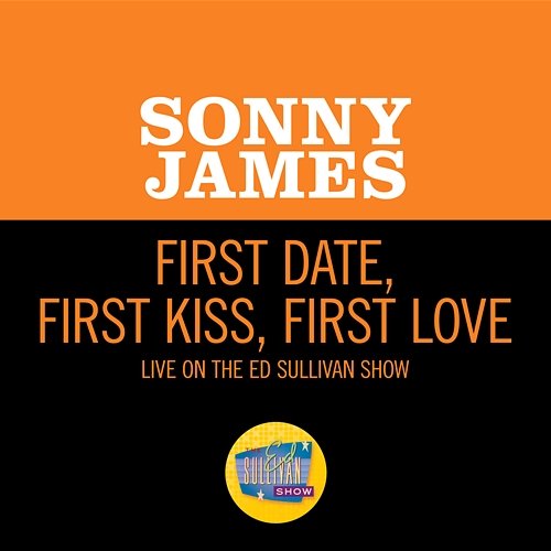 First Date, First Kiss, First Love Sonny James