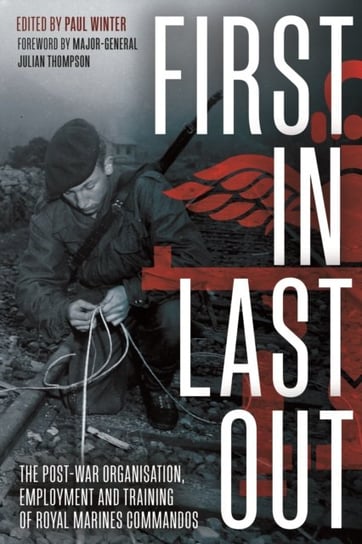 First in Last out: The Post-War Organisation, Employment and Training of Royal Marines Commandos Paul Winter