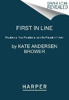 First in Line: Presidents, Vice Presidents, and the Pursuit of Power Brower Kate Andersen