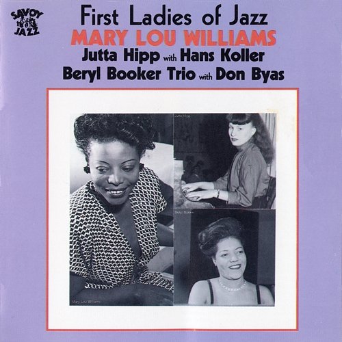 First Ladies Of Jazz Mary Lou Williams, Jutta Hipp, Beryl Booker Trio feat. Hans Koller, Don Byas