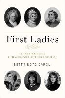 First Ladies: The Ever Changing Role, from Martha Washington to Melania Trump Caroli Betty Boyd