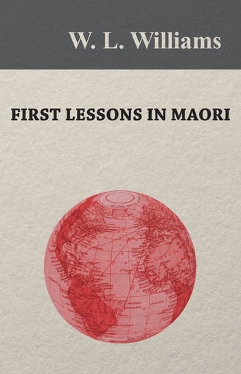 First Lessons in Maori Williams W. L.
