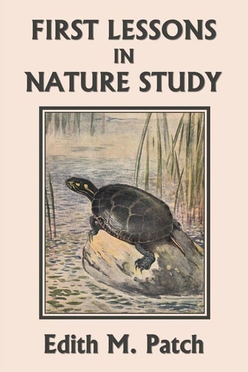 First Lessons in Nature Study (Yesterday's Classics) Patch Edith M.