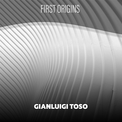 First Origins Gianluigi Toso