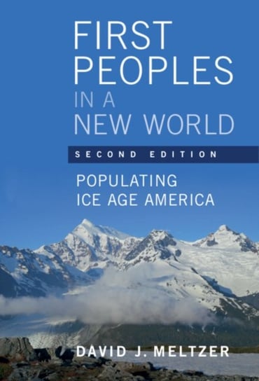 First Peoples in a New World: Populating Ice Age America Opracowanie zbiorowe