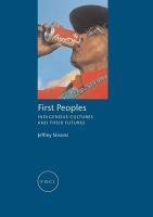 First Peoples: Indigenous Cultures and Their Futures Sissons Jeff, Sissons Jeffrey