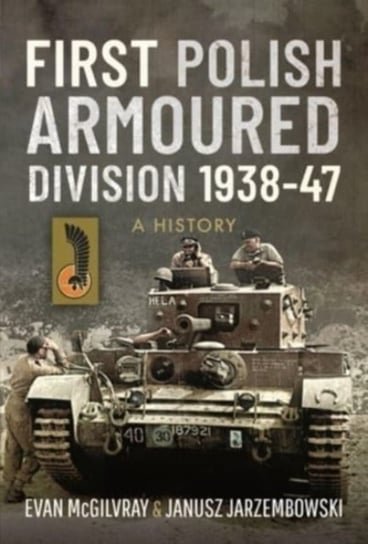 First Polish Armoured Division 1938-47: A History Mcgilvray Evan