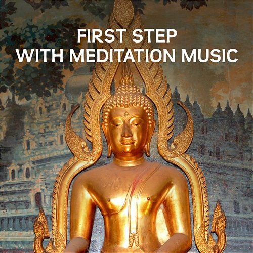 First Step with Meditation Music - Wonderful Time to Healing Yoga, Buddhist Tradition, Zen Asian Perfection, Tranquility Moments for Quiet Mind, Tibetan Monks, Oriental Melodies to Focus Breathe Music Universe