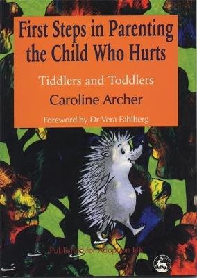 First Steps in Parenting the Child who Hurts Archer Caroline