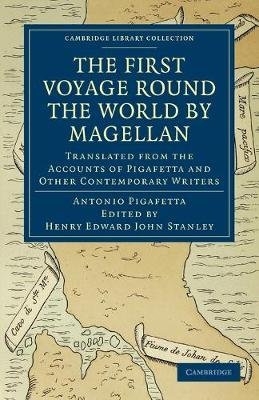First Voyage Round the World by Magellan: Translated from the Accounts of Pigafetta and Other Contemporary Writers Antonio Pigafetta