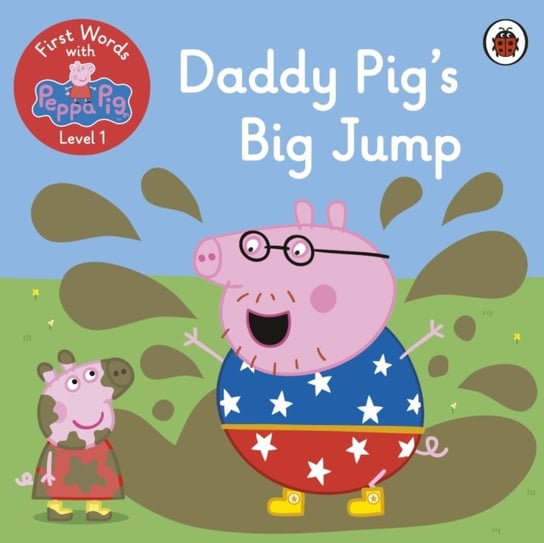 First Words with Peppa. Daddy Pigs Big Jump. Level 1 Peppa Pig