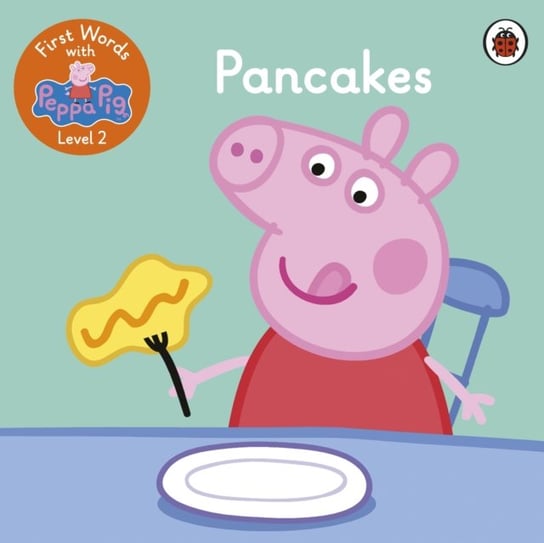 First Words with Peppa. Pancakes. Level 2 Peppa Pig