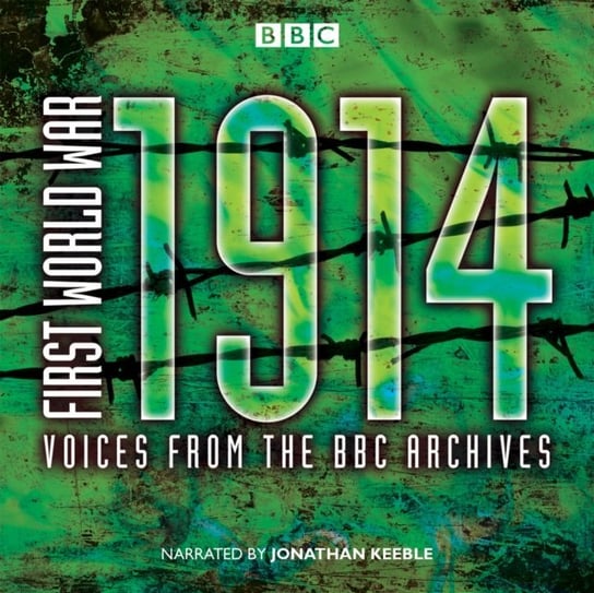First World War: 1914: Voices From the BBC Archive Jones Mark