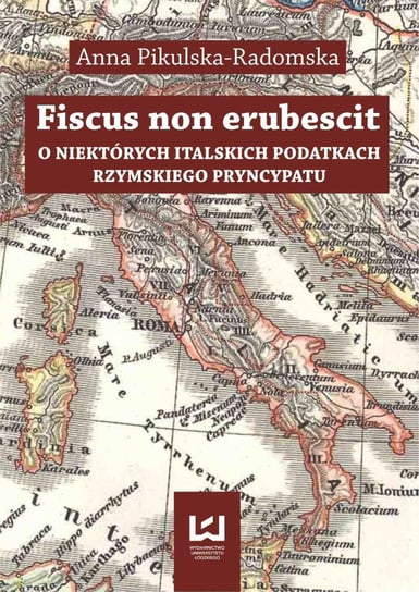Fiscus non erubescit. O niektórych italskich podatkach rzymskiego pryncypatu Pikulska-Radomska Anna