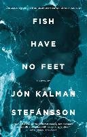 Fish Have No Feet Stefansson Jon Kalman