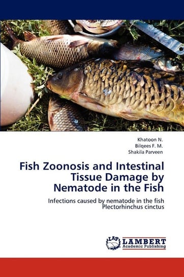 Fish Zoonosis and Intestinal Tissue Damage by Nematode in the Fish N. Khatoon