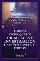 Fisher's Techniques of Crime Scene Investigation First International Edition Tilstone William J., Hastrup Michael L., Hald Camilla