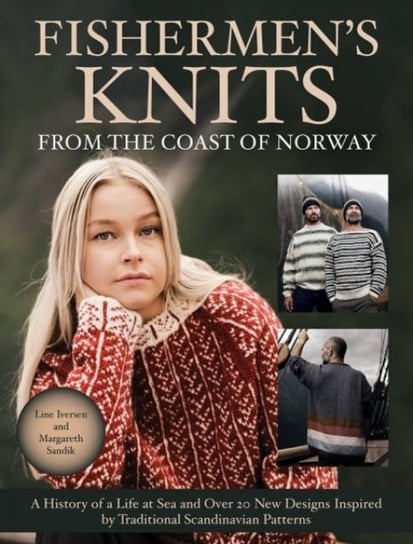 Fishermen's Knits from the Coast of Norway: A History of a Life at Sea and Over 20 New Designs Inspired by Traditional Scandinavian Patterns Trafalgar Square