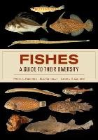 Fishes: A Guide to Their Diversity Hastings Philip A.