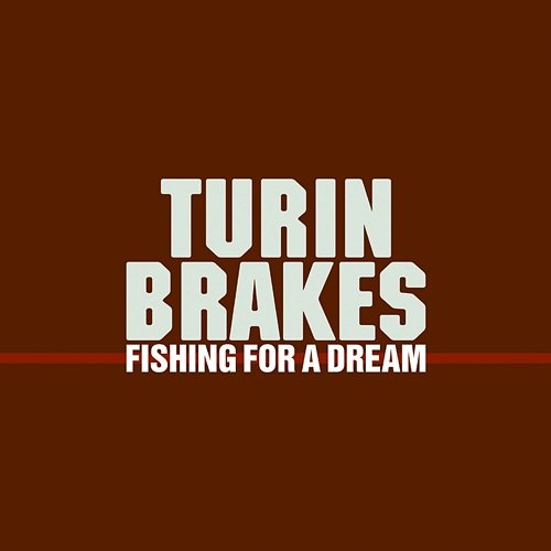 Fishing For A Dream Turin Brakes