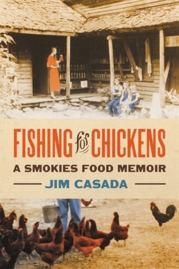 Fishing for Chickens: A Smokies Food Memoir University of Georgia Press