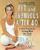 Fit and Fabulous After 40: A 5-Part Program for Turning Back the Clock Austin Denise