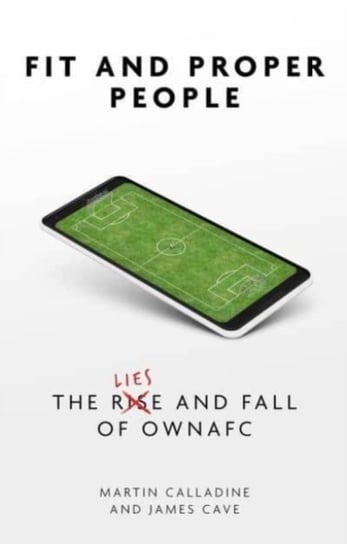 Fit and Proper People. The Lies and Fall of OWNAFC Martin Calladine